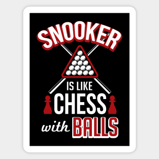 Snooker is like chess with balls Magnet